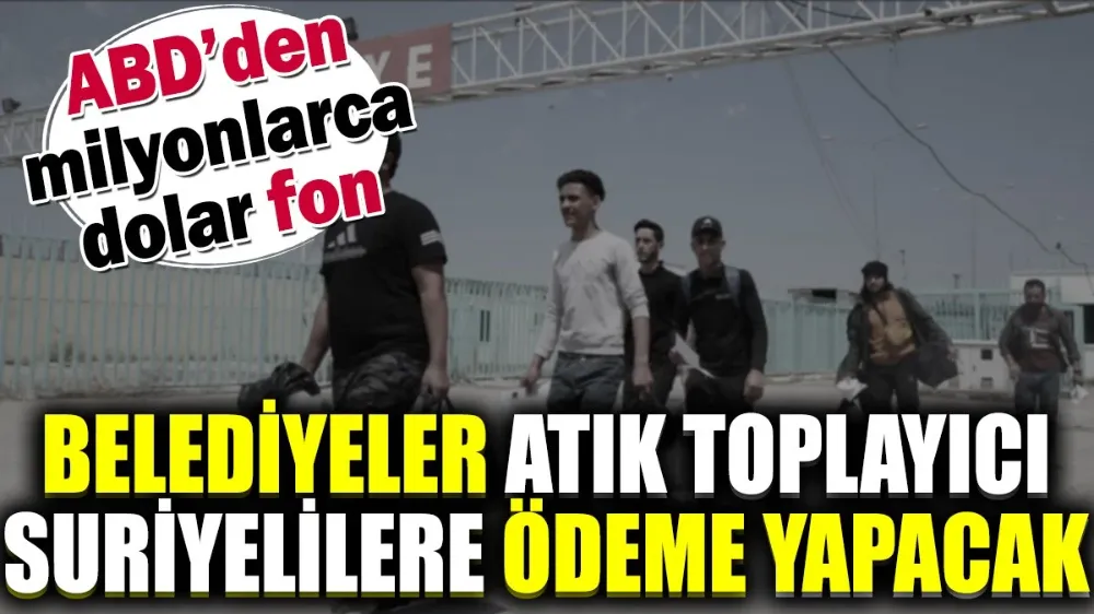 Belediyeler atık toplayıcı Suriyelilere ödeme yapacak !