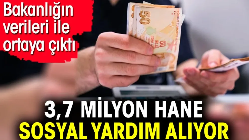 3,7 milyon hane sosyal yardım alıyor