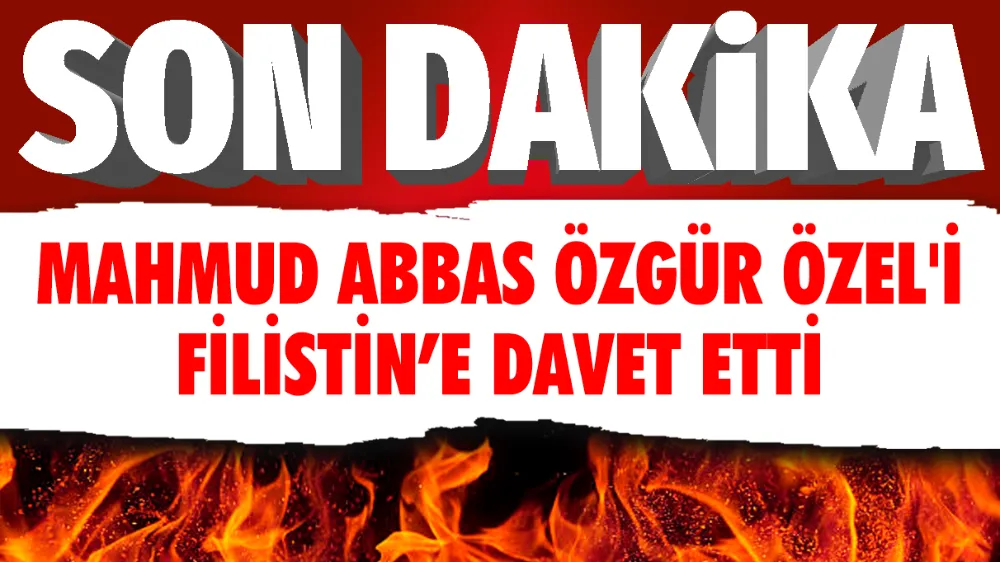 Son dakika... Mahmud Abbas Özgür Özel