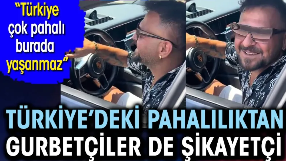 Gurbetçiler bile pahalılıktan şikayetçi