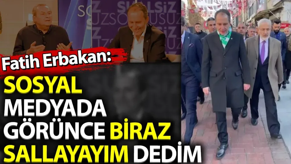 Erbakan “Ancak o şeyleri görünce biraz sallayayım bari dedim”