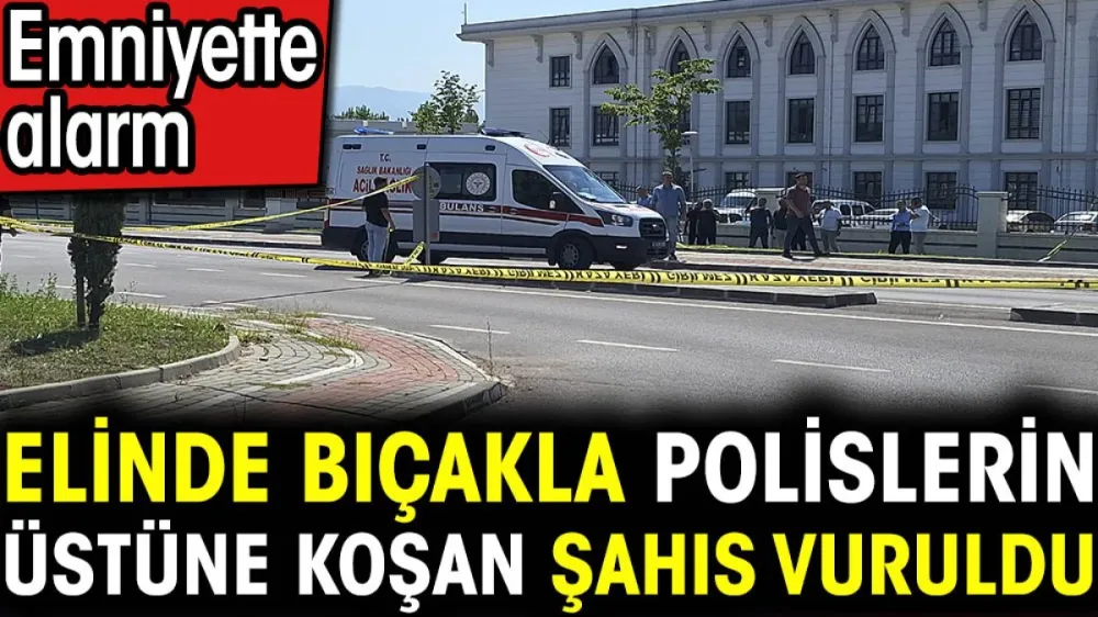 Elinde bıçakla polislerin üstüne koşan şahıs vuruldu