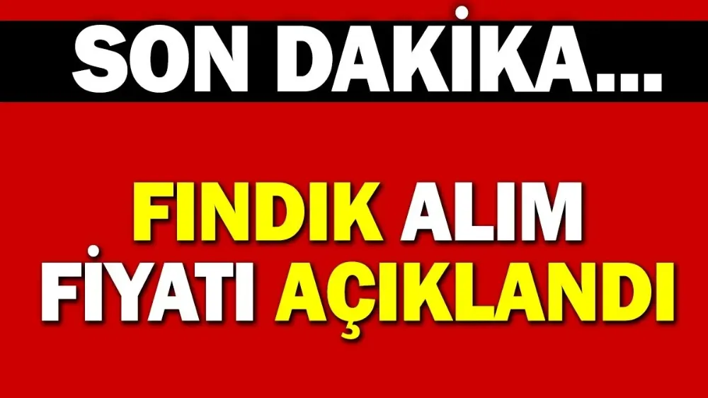 Fındık alım fiyatı açıklandı