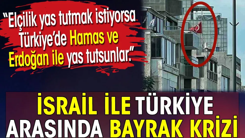 İsrail ile Türkiye arasında bayrak krizi