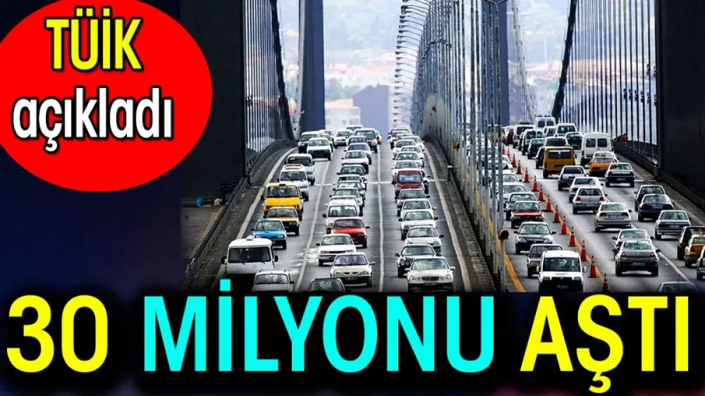 Kayıtlı Araç Sayısı 30 milyonu aştı