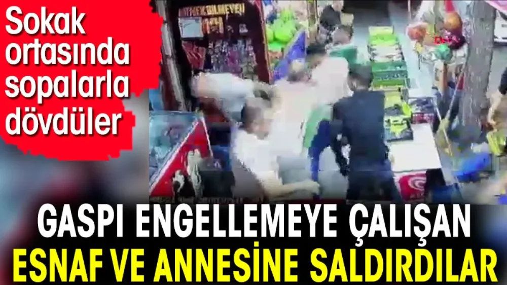 Gaspı engellemeye çalışan esnaf ve annesine saldırdılar