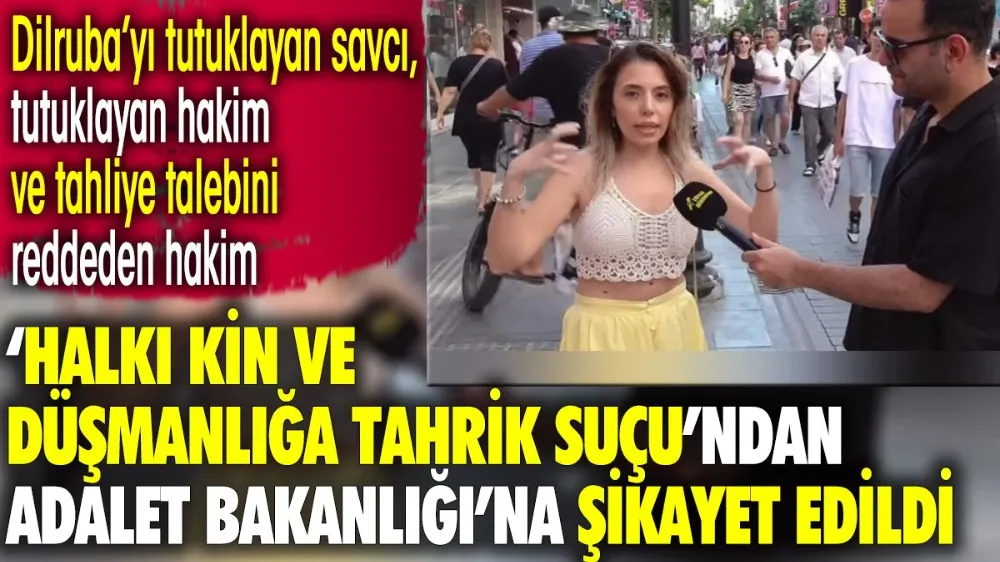 Dilruba’yı tutuklayan savcı, hakim ve tahliye talebini reddeden hakim AB’na şikayet edildi