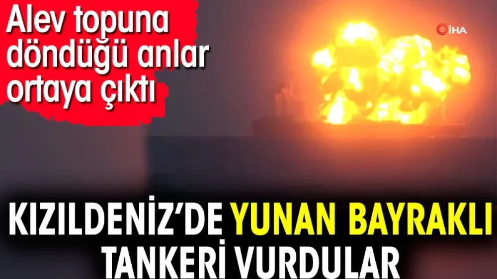 Husiler Kızıldeniz’de Yunan bayraklı petrol tankerini vurdu