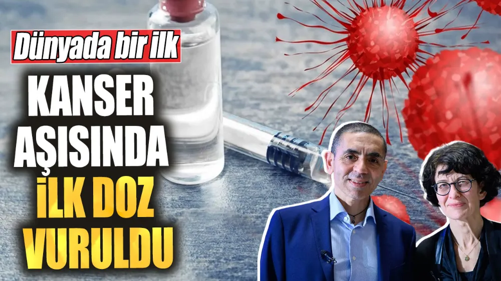 Kanser aşısında ilk doz vuruldu! 