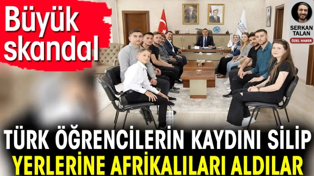 Türk öğrencilerin kaydını silip yerlerine Afrikalıları aldılar