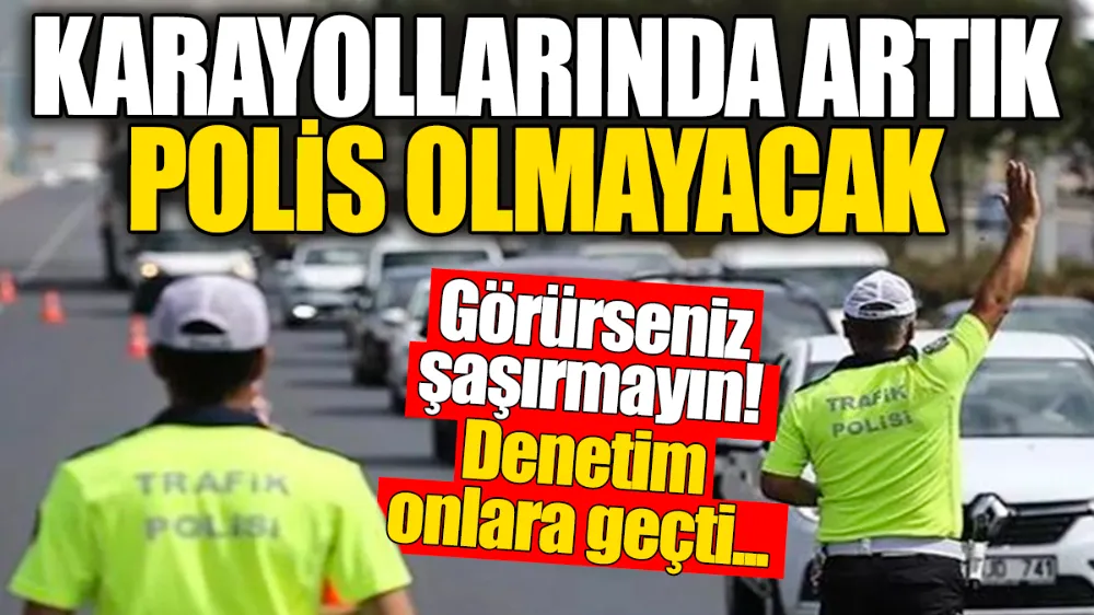 Karayollarında artık polis olmayacak !