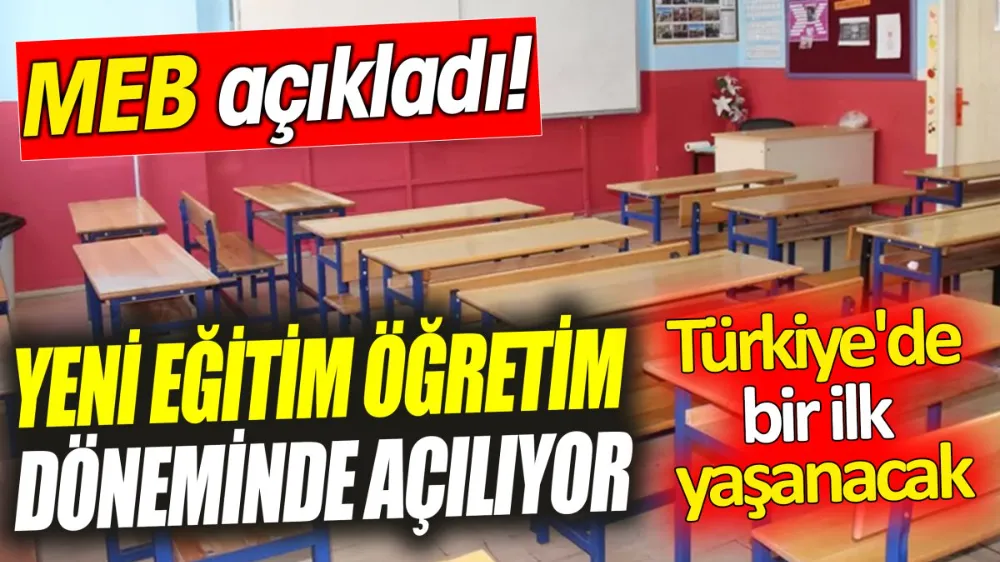 MEB açıkladı! Yeni eğitim öğretim döneminde açılıyor 