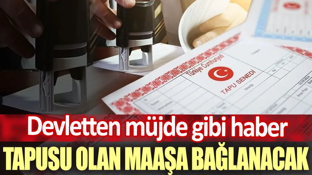 Tapu sahipleri resmen maaş bağlanacak