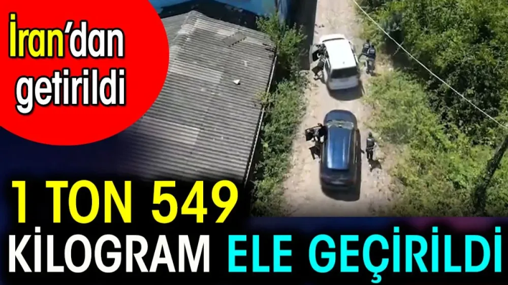 1 Ton 549 kilogram ele geçirildi. İran