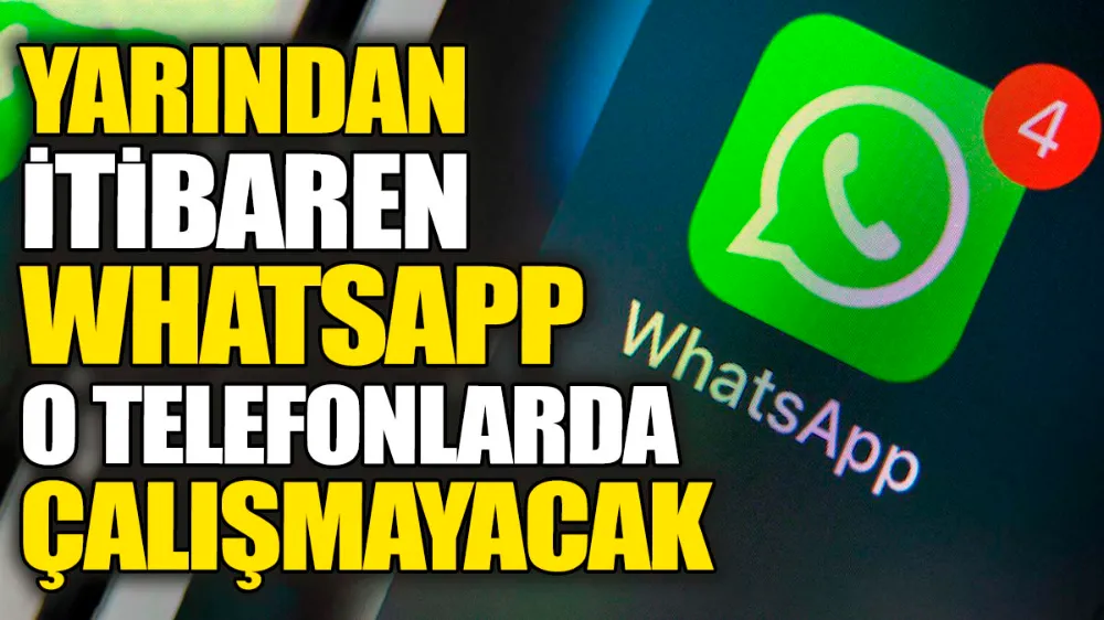 Yarından itibaren WhatsApp o telefonlarda çalışmayacak