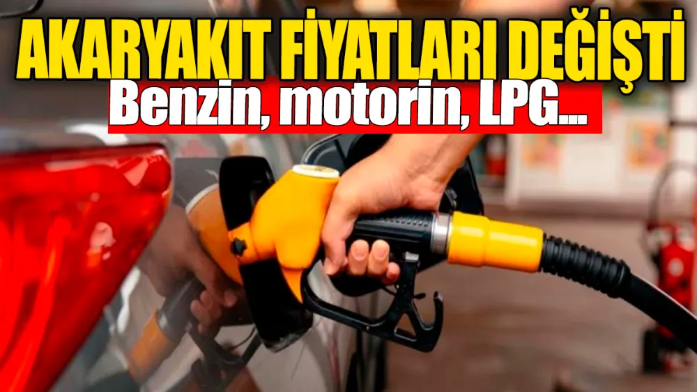 Akaryakıt fiyatları değişti: Benzin, motorin, LPG…