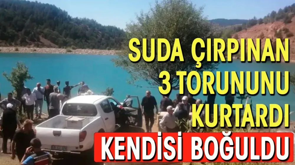 Boğulmakta olan 3 torununu kurtardı, kendisi boğuldu