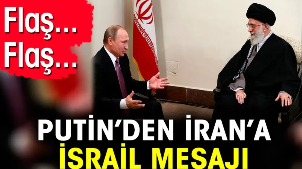 Putin’den İran’a İsrail mesajı