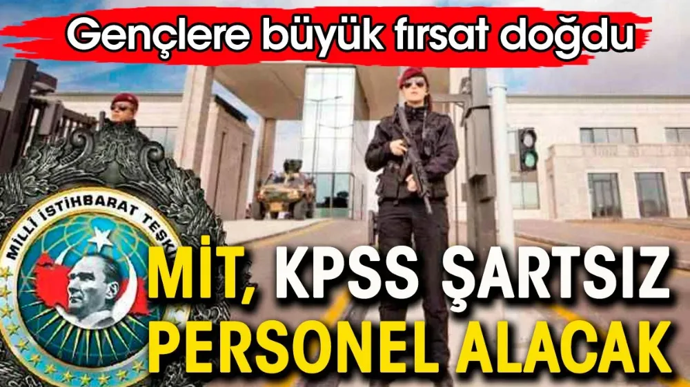 MİT KPSS şartsız personel alımı yapacak