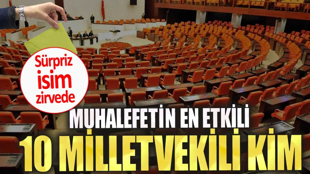 Muhalefetin en etkili 10 milletvekili kim? 