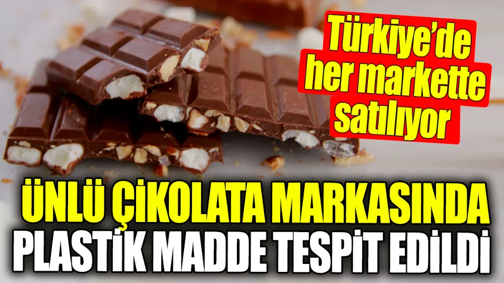 Ünlü çikolata markasında plastik madde tespit edildi