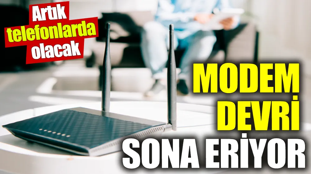 Modem devri sona eriyor!