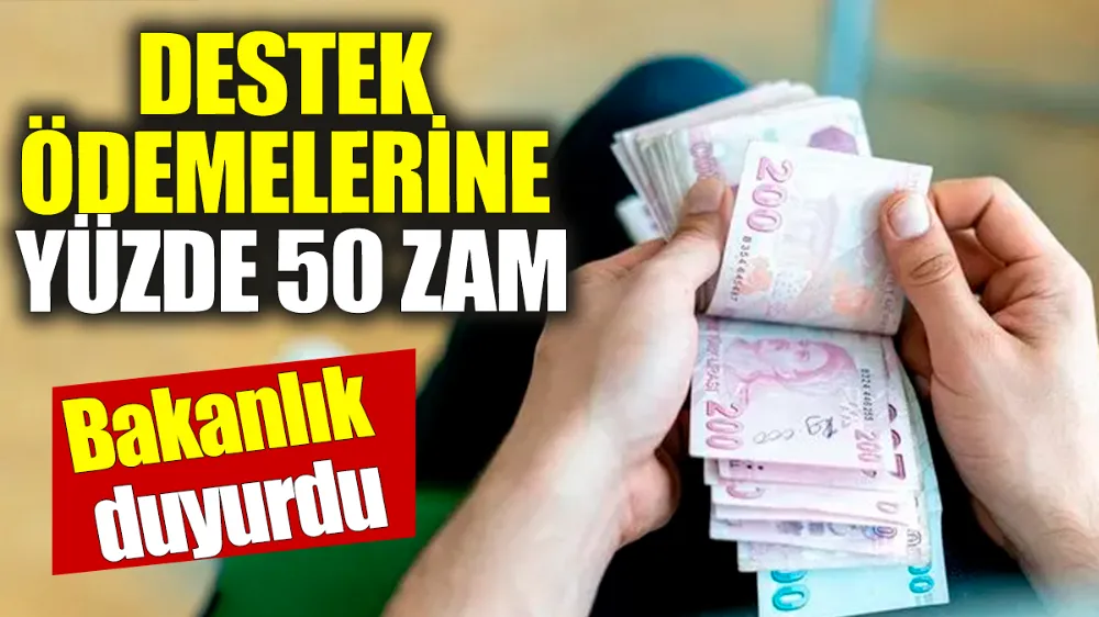 Destek ödemelerine yüzde 50 zam!