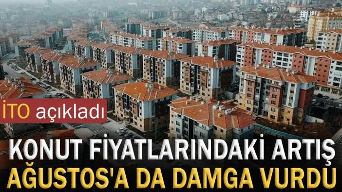 Konut fiyatlarındaki artış Ağustos