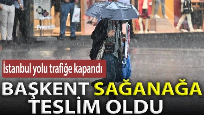 Ankara sağanak yağışa teslim oldu