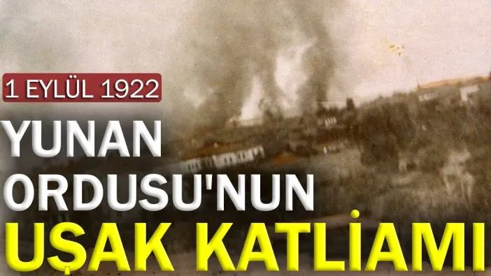 Yunan ordusunun Uşak Katliamı. 1 Eylül 1922