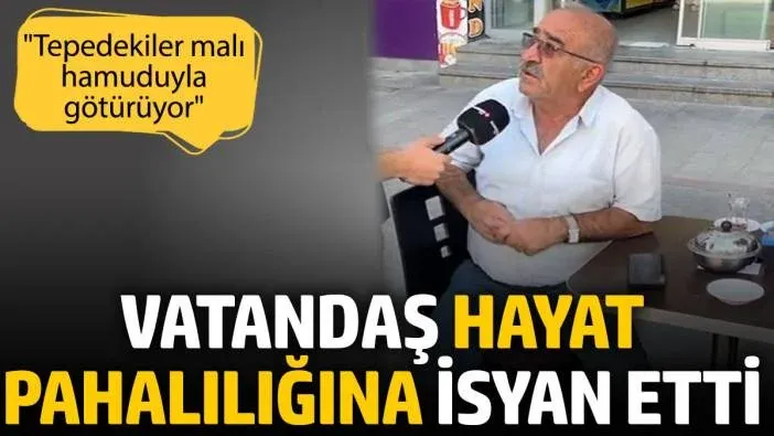 Vatandaş hayat pahalılığına isyan etti