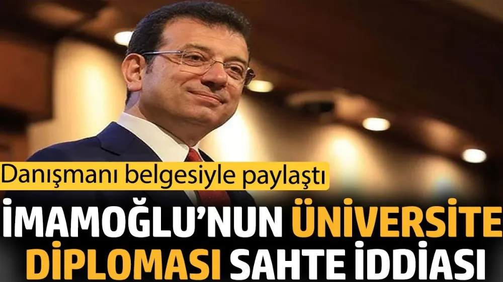 İmamoğlu’nun üniversite diploması sahte iddiası !