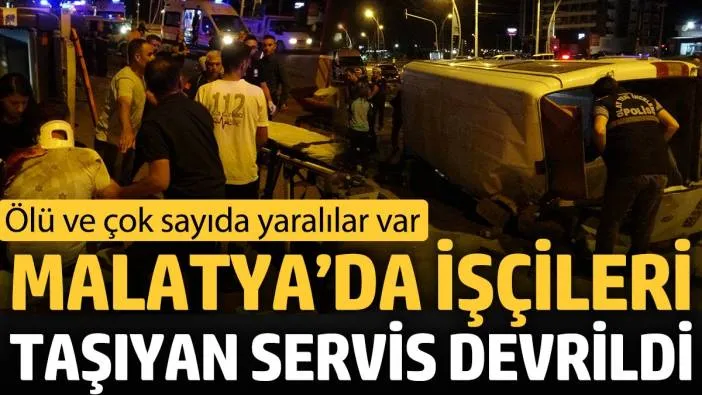 Malatya’da işçileri taşıyan servis devrildi