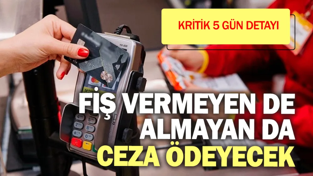 Fiş vermeyen de almayan da ceza ödeyecek! 