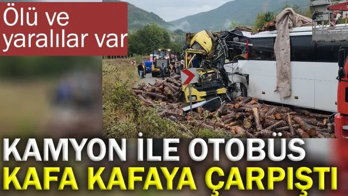 Kamyon ile otobüs kafa kafaya çarpıştı. Ölü ve yaralılar var