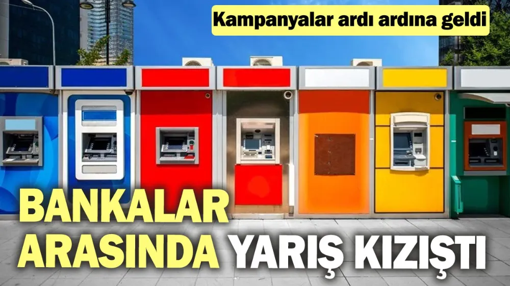 Bankalar arasında yarış kızıştı! 