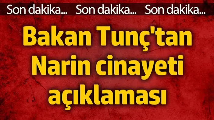 Son Dakika: Bakan Tunç