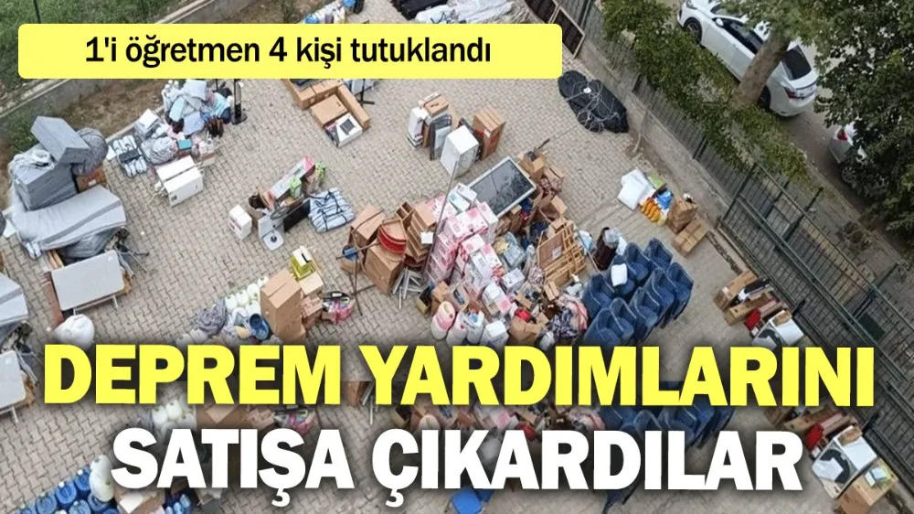 Deprem yardımlarını satışa çıkarmışlar