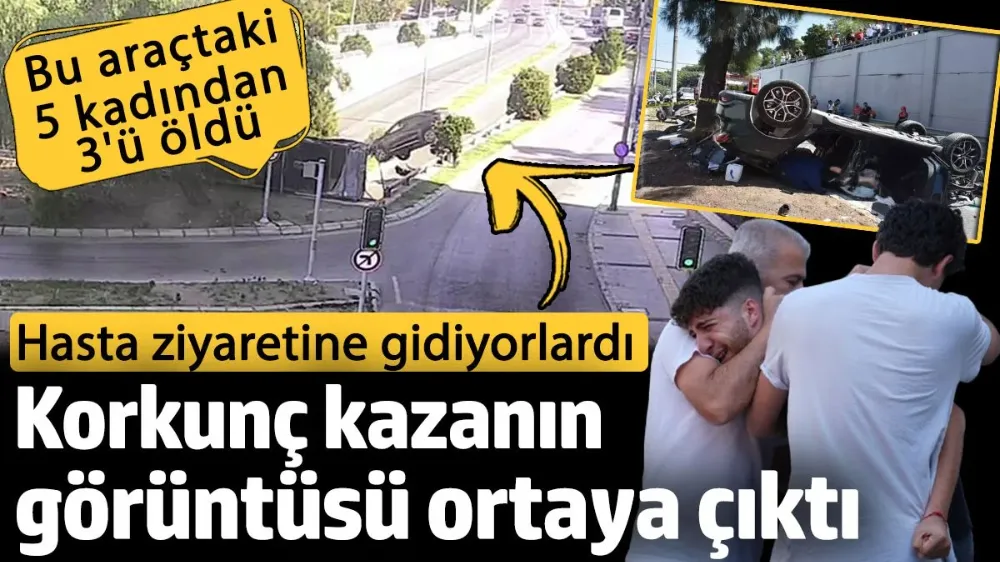 İzmir’de 3 kadının öldüğü korkunç kazanın görüntüsü ortaya çıktı