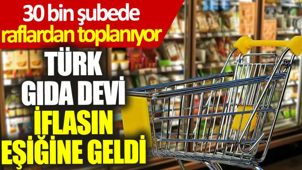 Türk gıda devi iflasın eşiğine geldi !