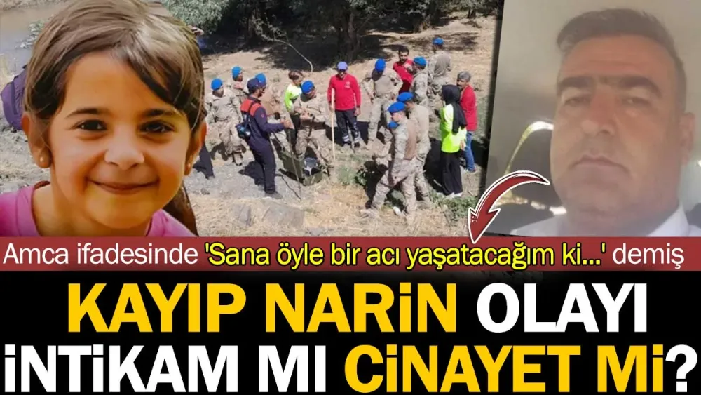 Kayıp Narin olayı intikam mı cinayeti mi? 