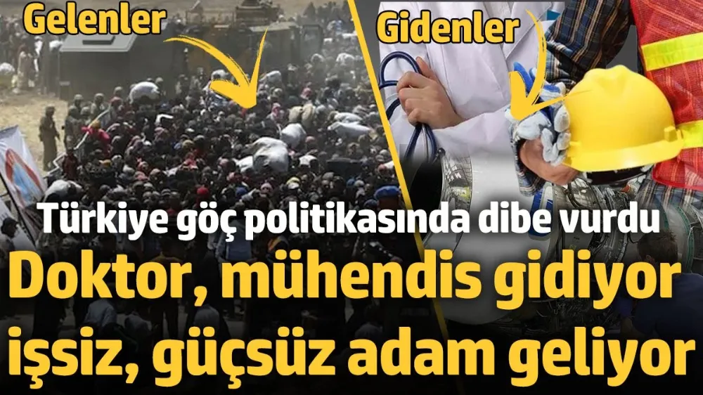 Türkiye’den doktor, mühendis gidiyor, işsiz güçsüz adam geliyor