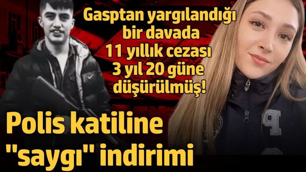 Polis katiline gasptan yargılandığı bir davada saygı indirimi uygulanmış