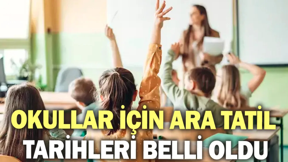 Okullar için ara tatil tarihleri belli oldu!