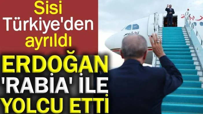 Erdoğan Sisi’yi 