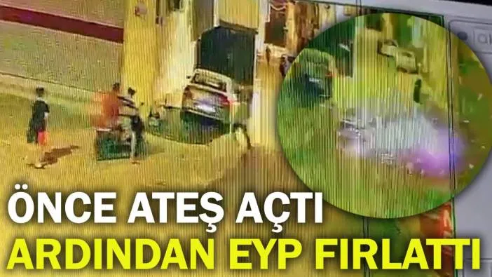 Önce ateş etti, yetinmedi EYP fırlattı