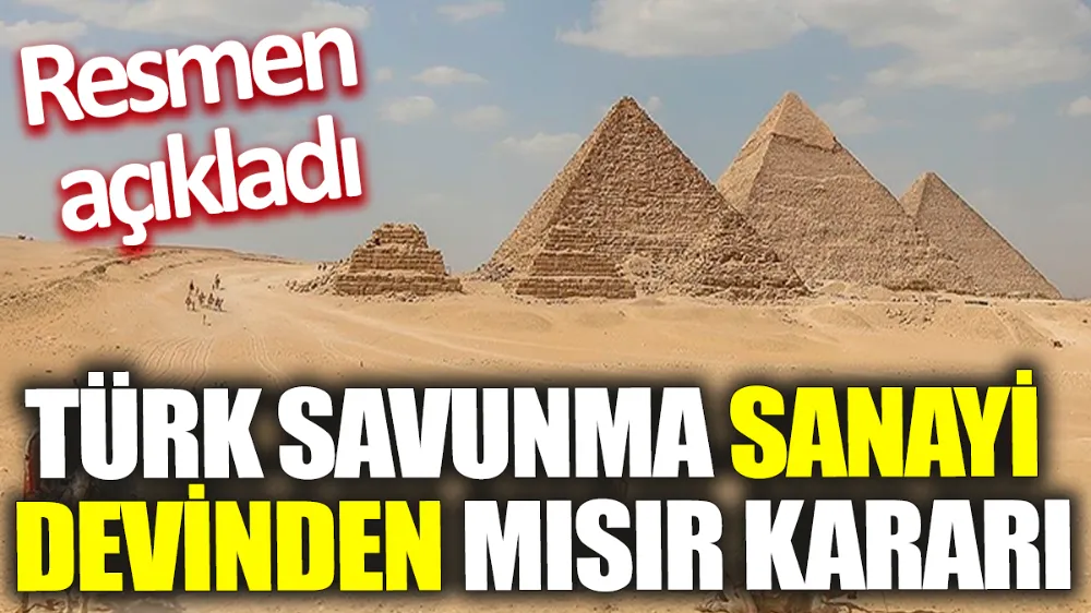 Türk savunma sanayi devinden Mısır kararı!