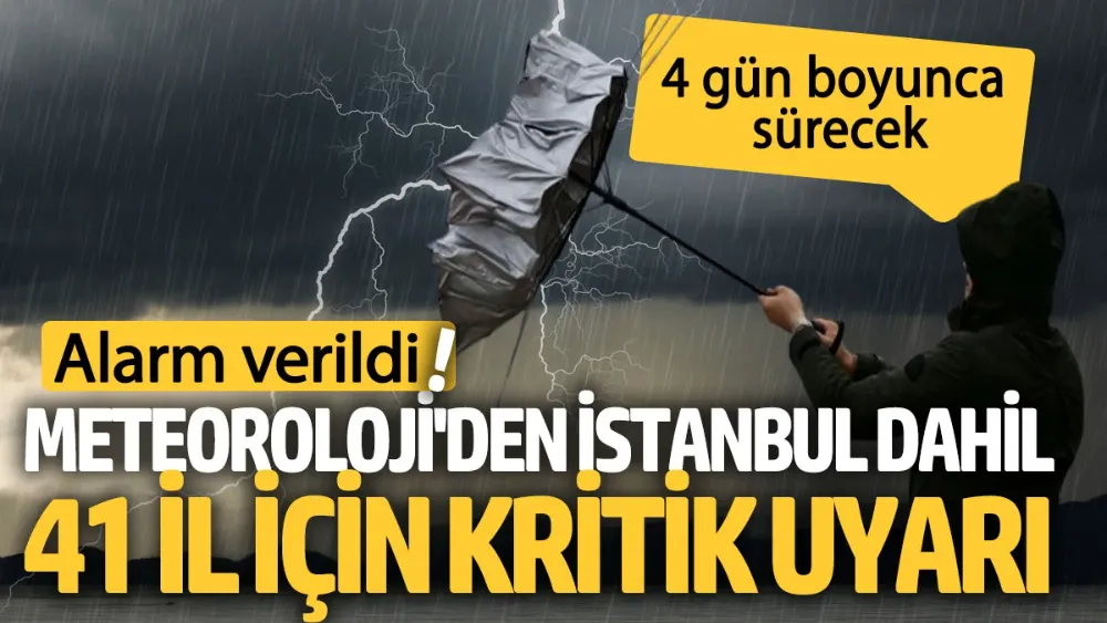 Meteoroloji’den İstanbul dahil 41 il için kritik uyarı!