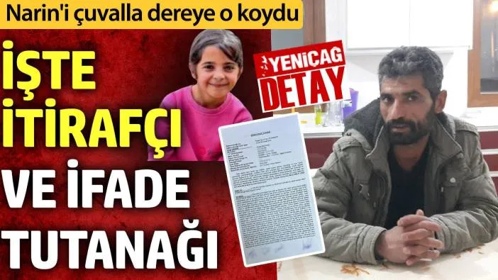 Narin Güran soruşturmasındaki itirafçının görüntüsü ve ifade tutanağı ortaya çıktı