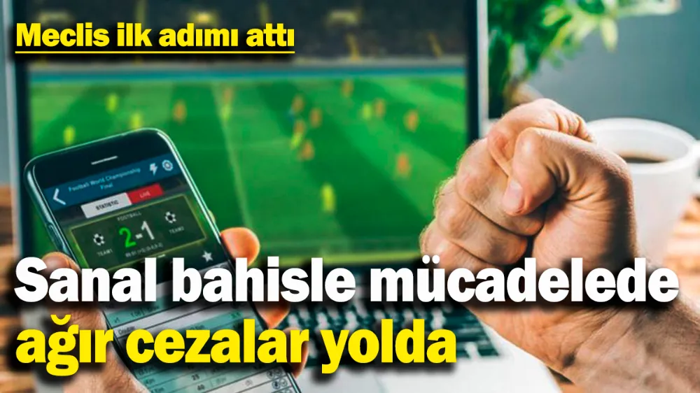 Sanal bahisle mücadelede ağır cezalar yolda! 